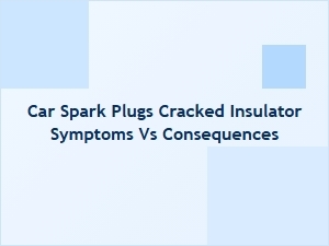 Cracked Spark Plug Insulator Symptoms and Consequences