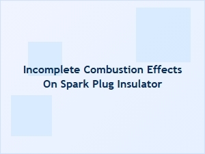 Incomplete Combustion's Insulator Cracking Effect