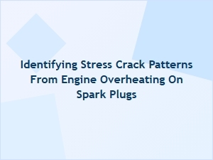 Identifying Stress Cracks From Engine Overheating on Spark Plugs