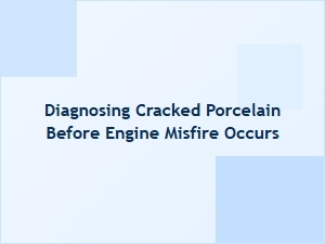 Detecting Cracked Porcelain Before Engine Misfire